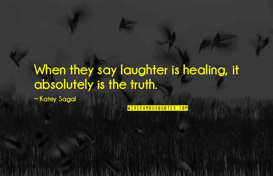 Predominantes Quotes By Katey Sagal: When they say laughter is healing, it absolutely