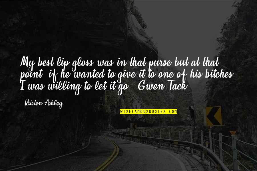 Predominantes Quotes By Kristen Ashley: My best lip gloss was in that purse Predominantes Quotes By Kristen Ashley: My best lip gloss was in that purse