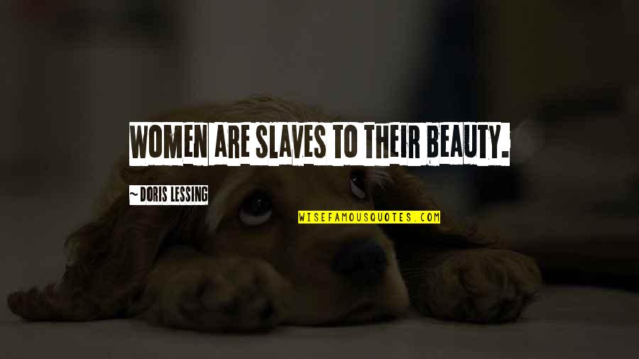 Predominated Quotes By Doris Lessing: Women are slaves to their beauty.