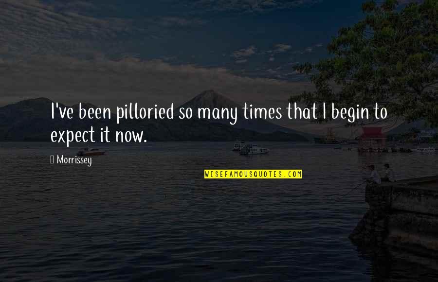 Predominates Means Quotes By Morrissey: I've been pilloried so many times that I