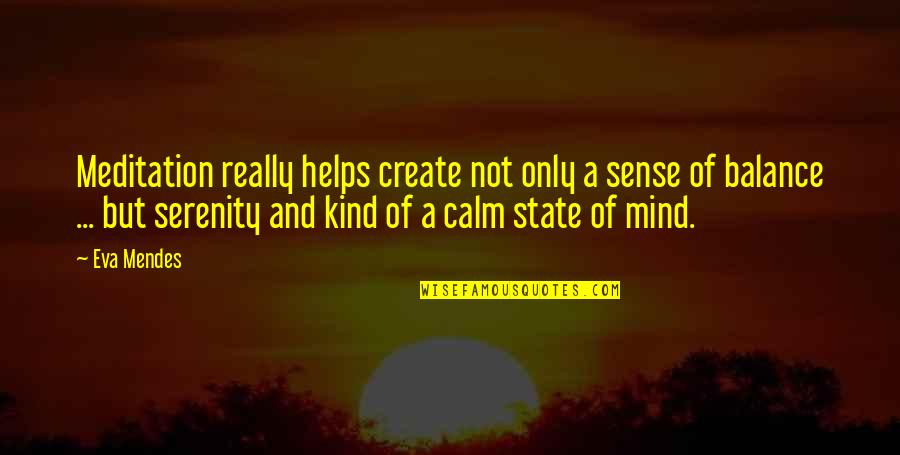 Predrasude Citati Quotes By Eva Mendes: Meditation really helps create not only a sense