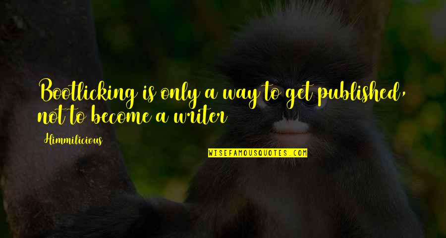 Predrasude Citati Quotes By Himmilicious: Bootlicking is only a way to get published,