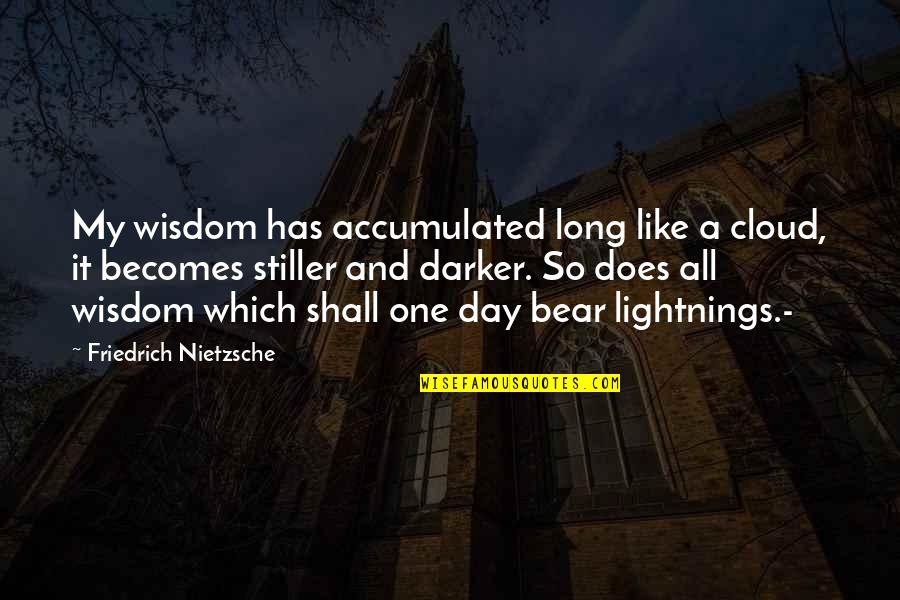 Predstava Hamleta Quotes By Friedrich Nietzsche: My wisdom has accumulated long like a cloud,