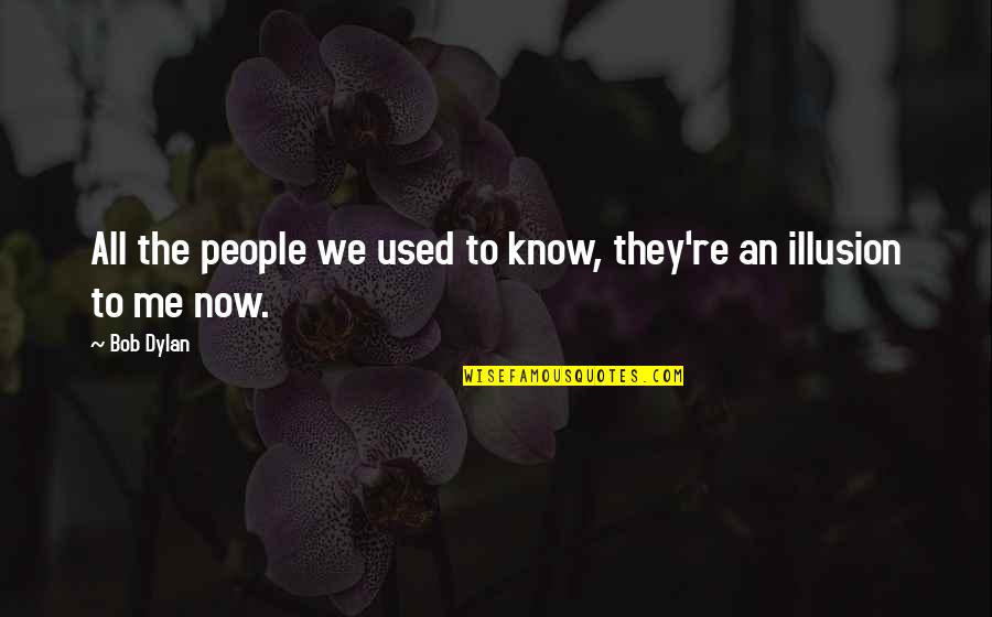 Predstavljati Sinonimi Quotes By Bob Dylan: All the people we used to know, they're