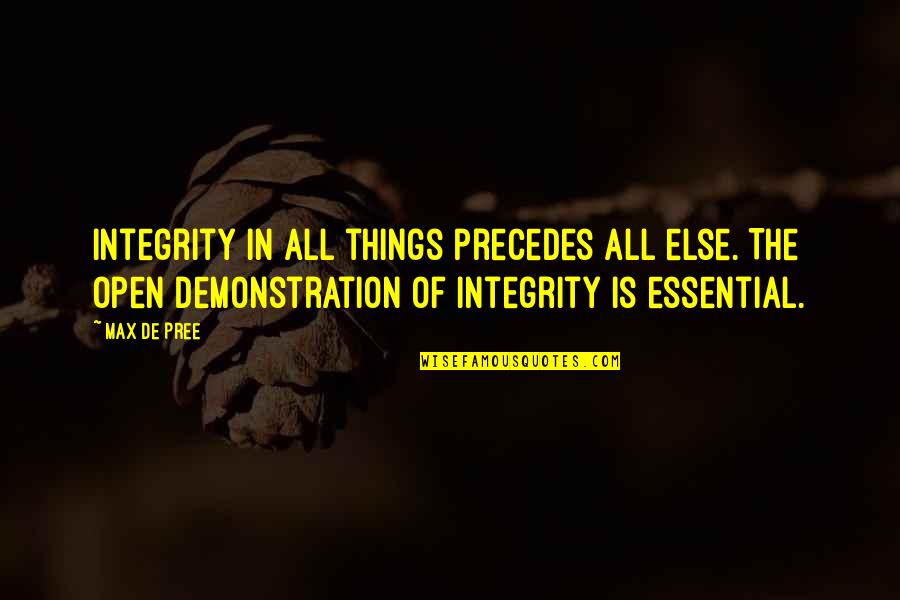 Pree Quotes By Max De Pree: Integrity in all things precedes all else. The