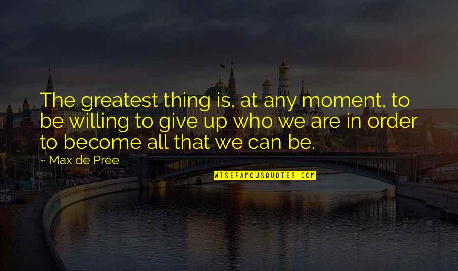 Pree Quotes By Max De Pree: The greatest thing is, at any moment, to