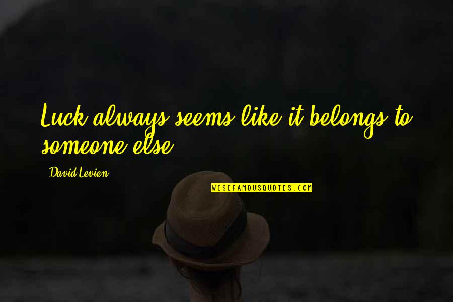 Preeclampsia After Delivery Quotes By David Levien: Luck always seems like it belongs to someone Preeclampsia After Delivery Quotes By David Levien: Luck always seems like it belongs to someone