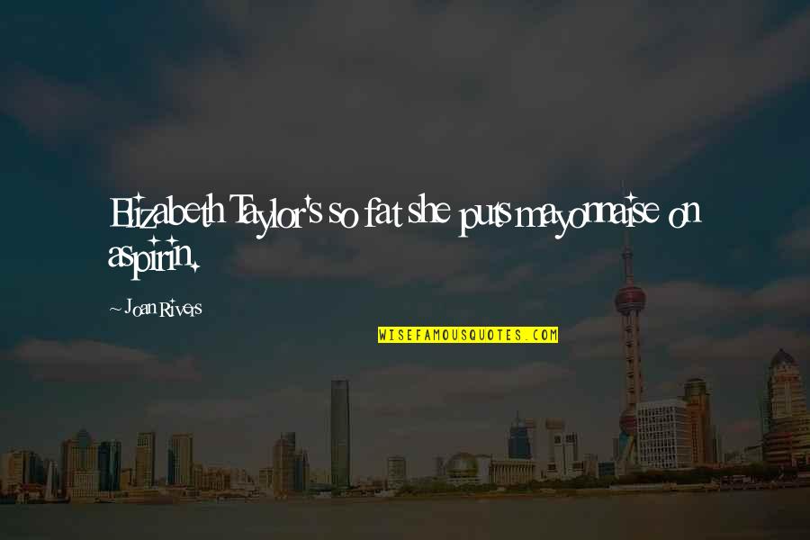 Preeclampsia After Delivery Quotes By Joan Rivers: Elizabeth Taylor's so fat she puts mayonnaise on