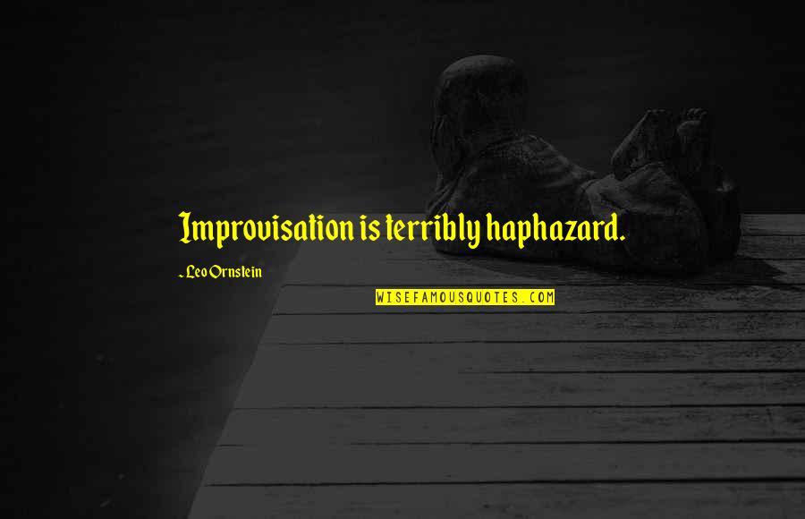 Preemie 1st Birthday Quotes By Leo Ornstein: Improvisation is terribly haphazard.