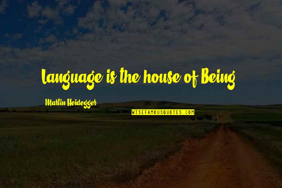 Preemie Boy Quotes By Martin Heidegger: Language is the house of Being.