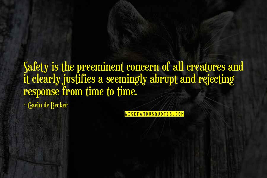 Preeminent Quotes By Gavin De Becker: Safety is the preeminent concern of all creatures