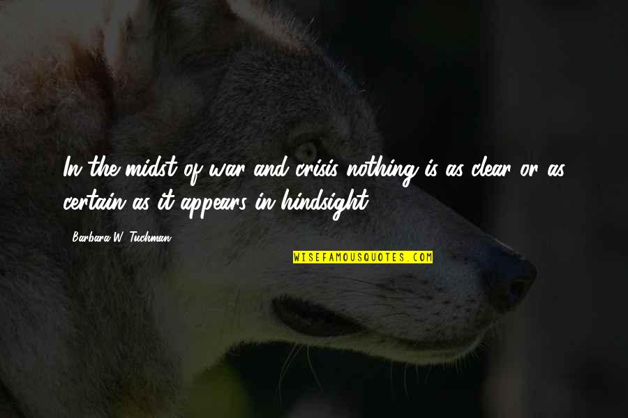 Preeminently Synonyms Quotes By Barbara W. Tuchman: In the midst of war and crisis nothing