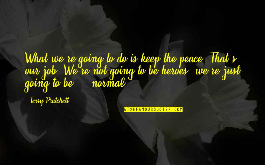 Preeminently Synonyms Quotes By Terry Pratchett: What we're going to do is keep the