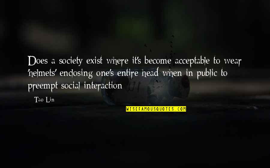 Preempt Quotes By Tao Lin: Does a society exist where it's become acceptable