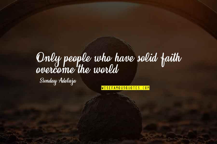 Preemptively Dictionary Quotes By Sunday Adelaja: Only people who have solid faith overcome the
