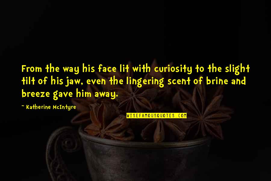 Preenchimento De Rugas Quotes By Katherine McIntyre: From the way his face lit with curiosity