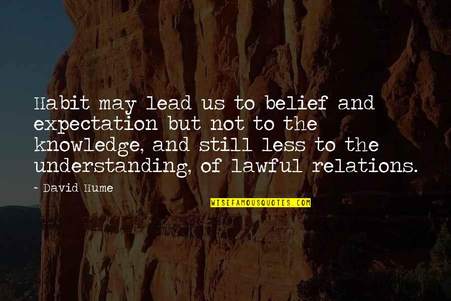 Preened Quotes By David Hume: Habit may lead us to belief and expectation