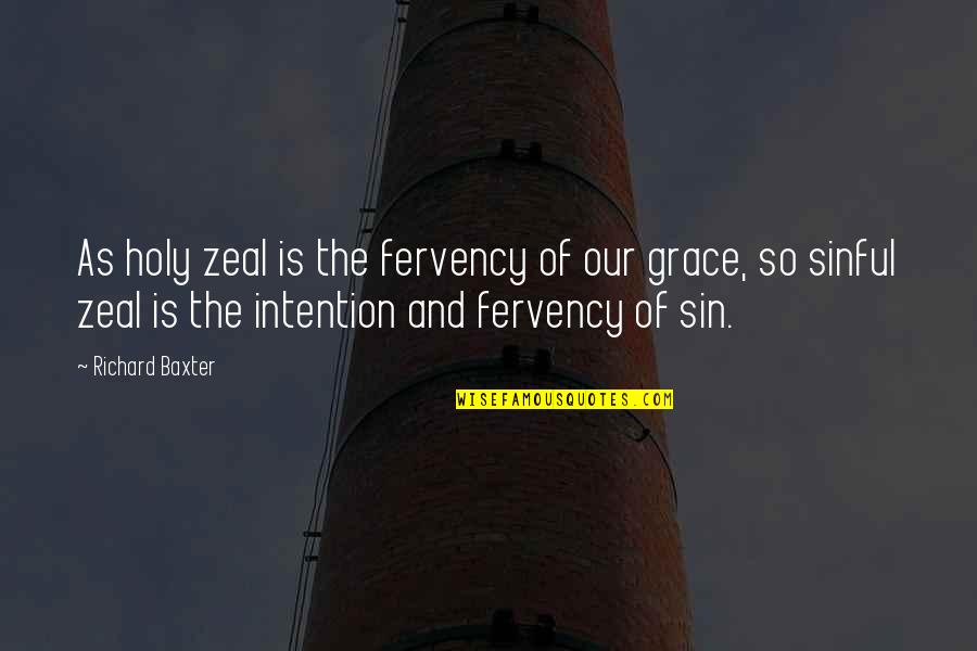 Preestablished Quotes By Richard Baxter: As holy zeal is the fervency of our