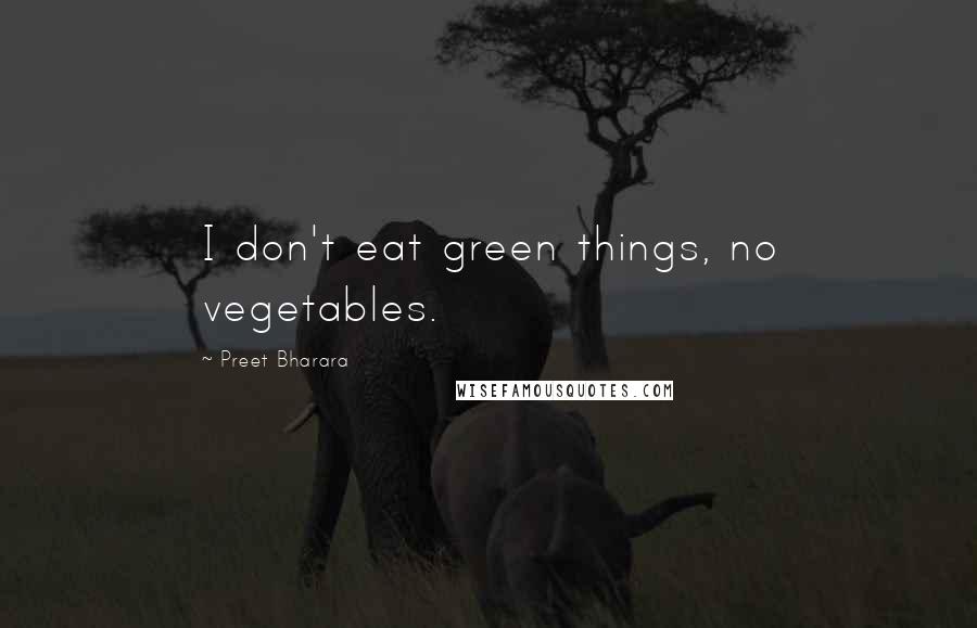 Preet Bharara quotes: I don't eat green things, no vegetables.
