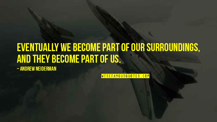 Preeth Nambiar Poetry Quotes By Andrew Neiderman: Eventually we become part of our surroundings, and