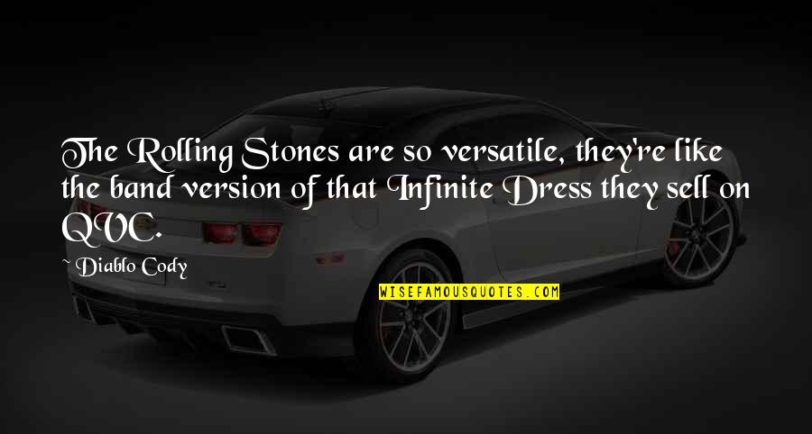 Preeth Nambiar Quotes Quotes By Diablo Cody: The Rolling Stones are so versatile, they're like Preeth Nambiar Quotes Quotes By Diablo Cody: The Rolling Stones are so versatile, they're like