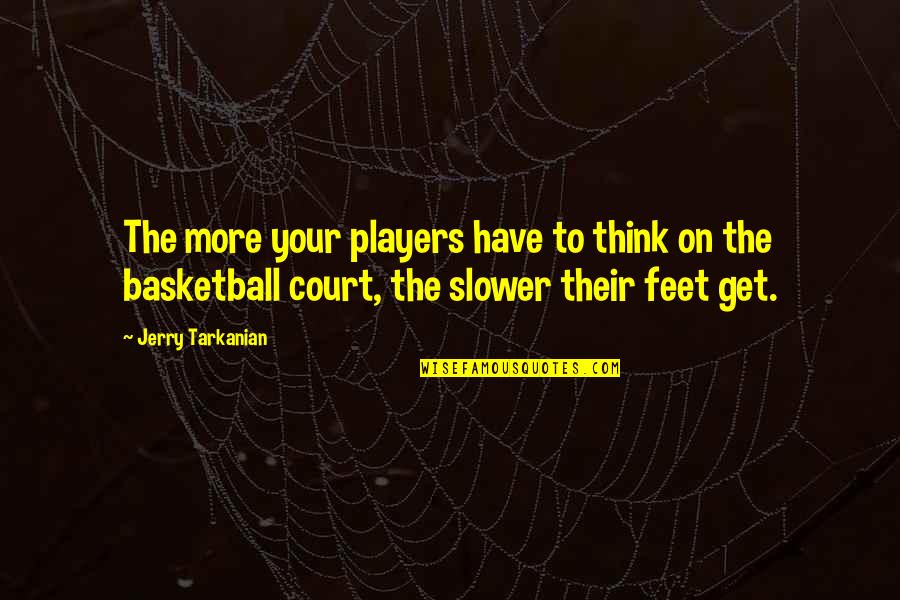 Preeth Nambiar Quotes Quotes By Jerry Tarkanian: The more your players have to think on Preeth Nambiar Quotes Quotes By Jerry Tarkanian: The more your players have to think on