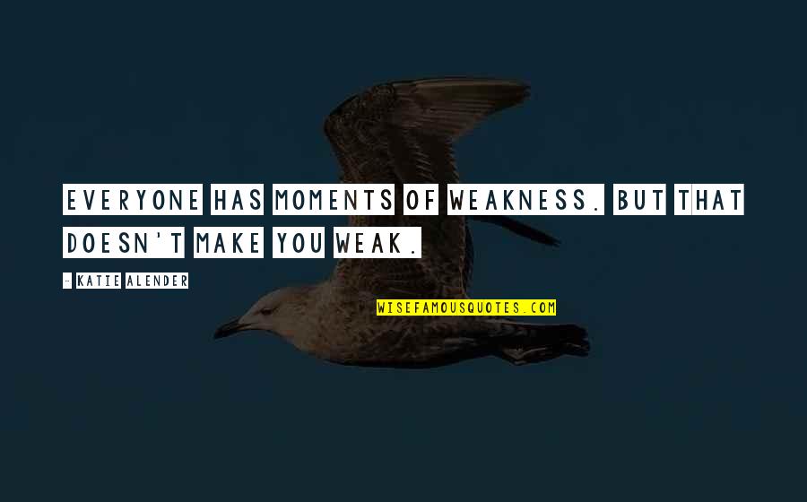 Preeth Nambiar Quotes Quotes By Katie Alender: Everyone has moments of weakness. But that doesn't