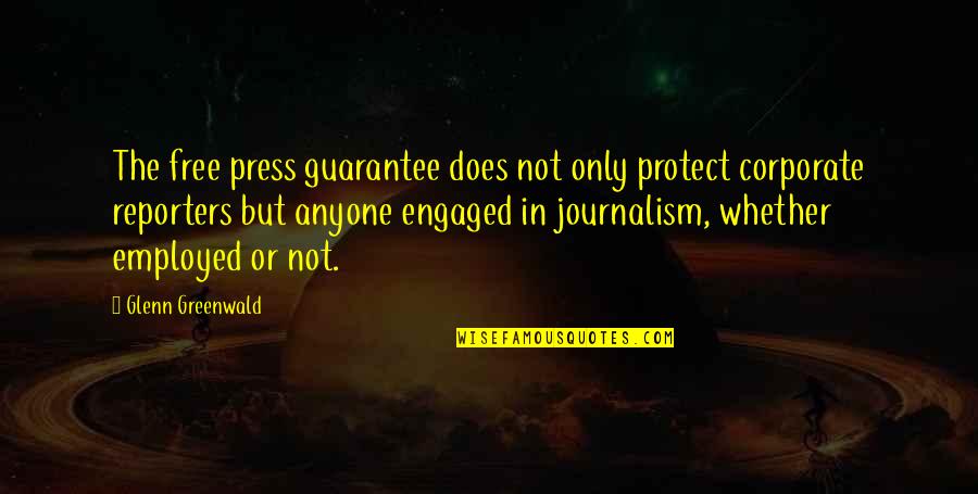 Preetham Mohanty Quotes By Glenn Greenwald: The free press guarantee does not only protect