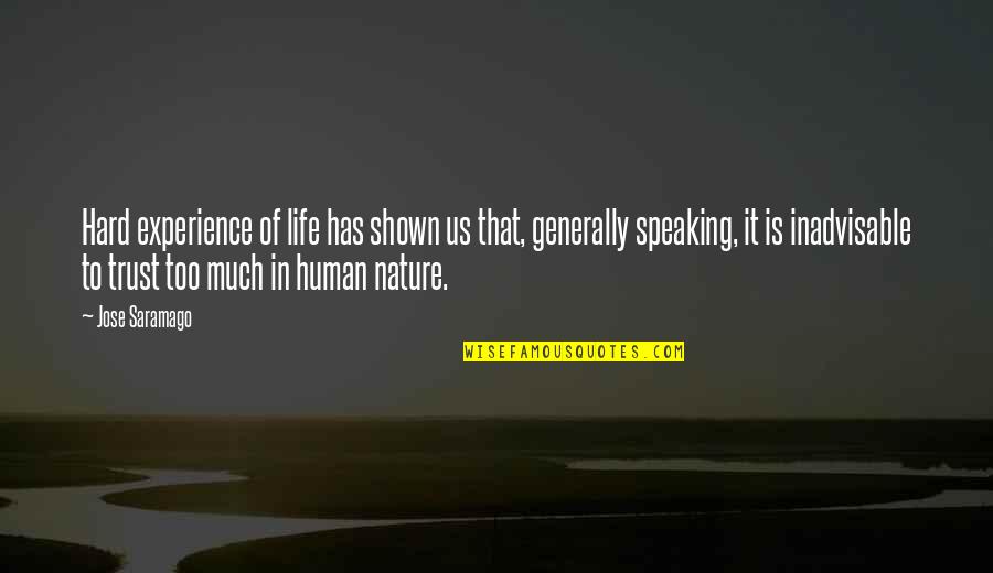Preethi Nambike Kannada Quotes By Jose Saramago: Hard experience of life has shown us that, Preethi Nambike Kannada Quotes By Jose Saramago: Hard experience of life has shown us that,