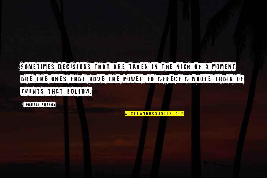 Preeti Quotes By Preeti Shenoy: Sometimes decisions that are taken in the nick Preeti Quotes By Preeti Shenoy: Sometimes decisions that are taken in the nick