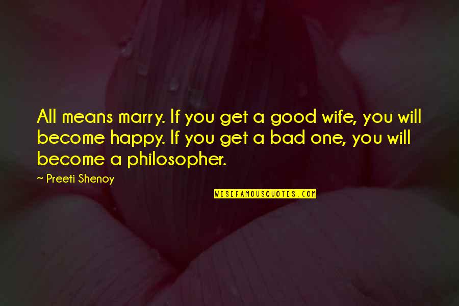 Preeti Quotes By Preeti Shenoy: All means marry. If you get a good Preeti Quotes By Preeti Shenoy: All means marry. If you get a good