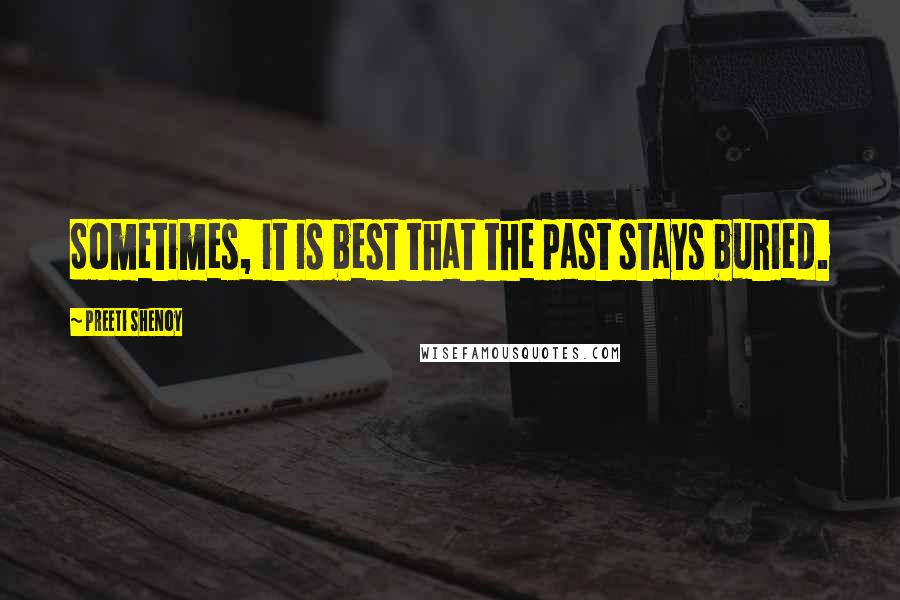 Preeti Shenoy quotes: Sometimes, it is best that the past stays buried.