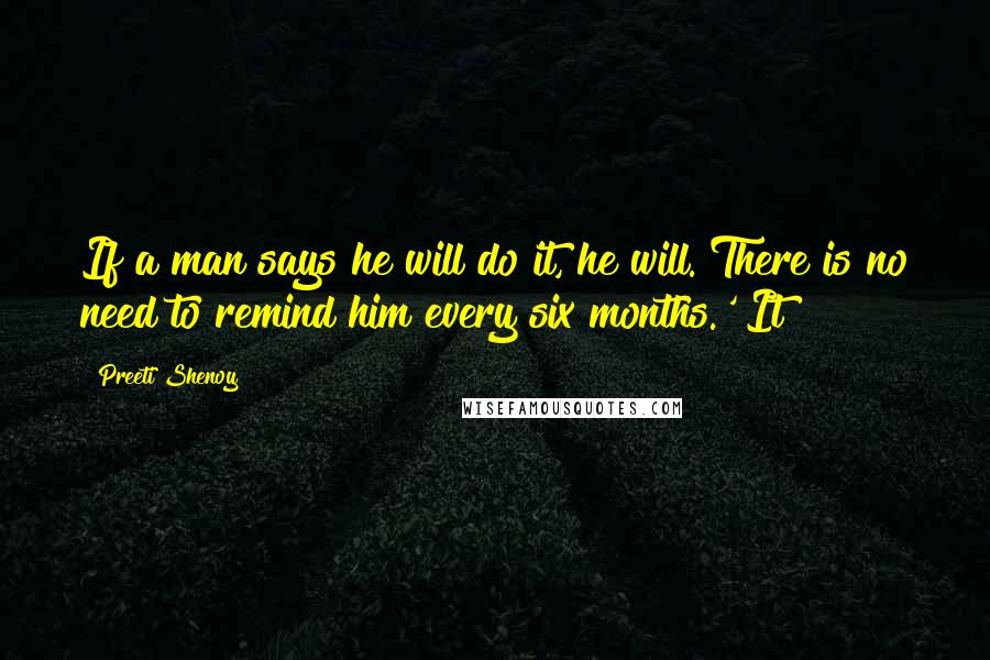 Preeti Shenoy quotes: If a man says he will do it, he will. There is no need to remind him every six months.' It