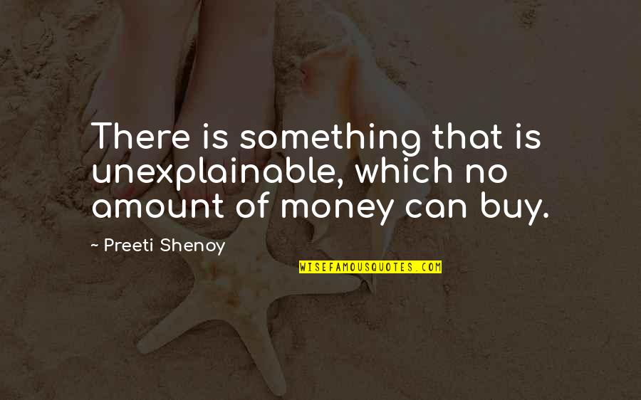 Preeti Shenoy Quotes By Preeti Shenoy: There is something that is unexplainable, which no