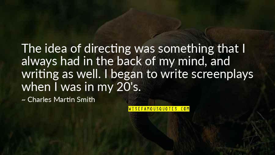 Preetika Chawla Quotes By Charles Martin Smith: The idea of directing was something that I Preetika Chawla Quotes By Charles Martin Smith: The idea of directing was something that I