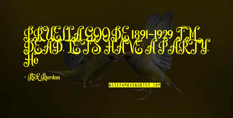 Preetika Rana Quotes By Rick Riordan: PRUELLA GOODE 1891-1929 I'M DEAD. LET'S HAVE A