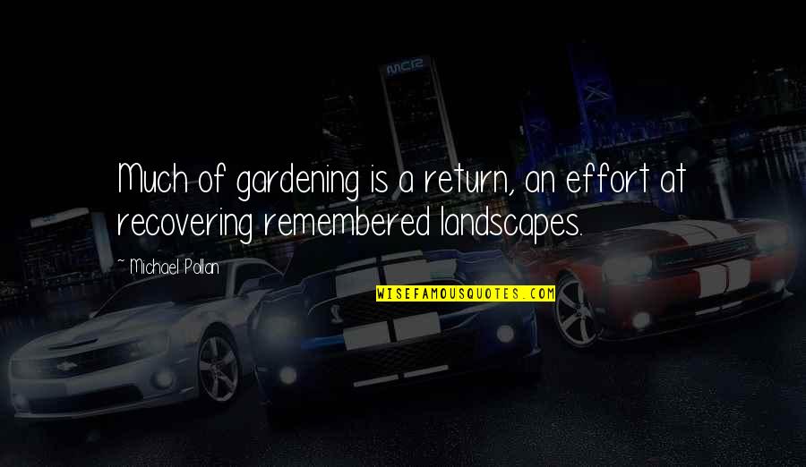 Preetika Rao Quotes By Michael Pollan: Much of gardening is a return, an effort