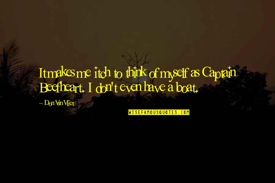 Preety Quotes By Don Van Vliet: It makes me itch to think of myself