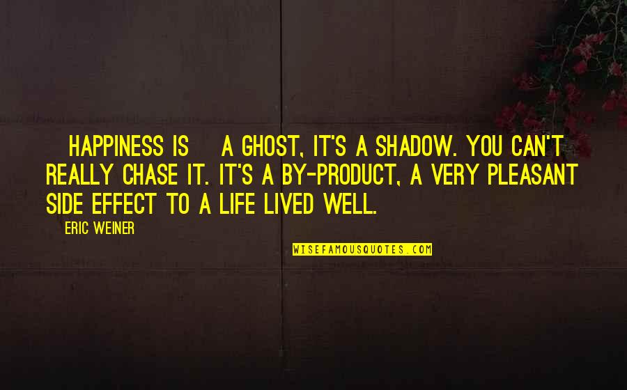 Preexist Quotes By Eric Weiner: [Happiness is] a ghost, it's a shadow. You