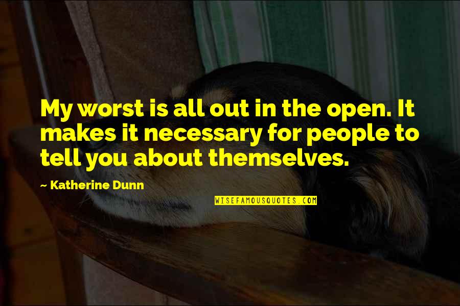 Preexistence In Judaism Quotes By Katherine Dunn: My worst is all out in the open.