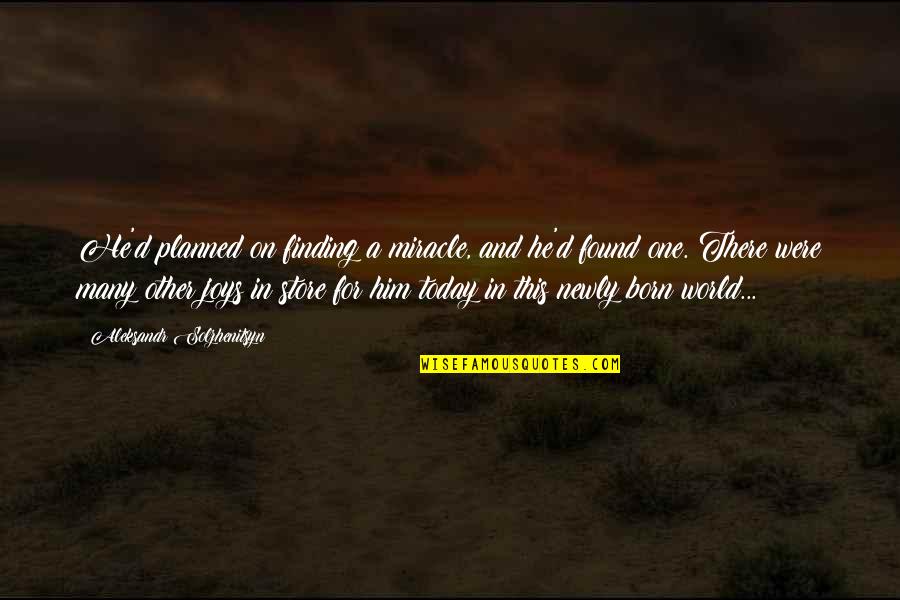 Preexistence Quotes By Aleksandr Solzhenitsyn: He'd planned on finding a miracle, and he'd Preexistence Quotes By Aleksandr Solzhenitsyn: He'd planned on finding a miracle, and he'd