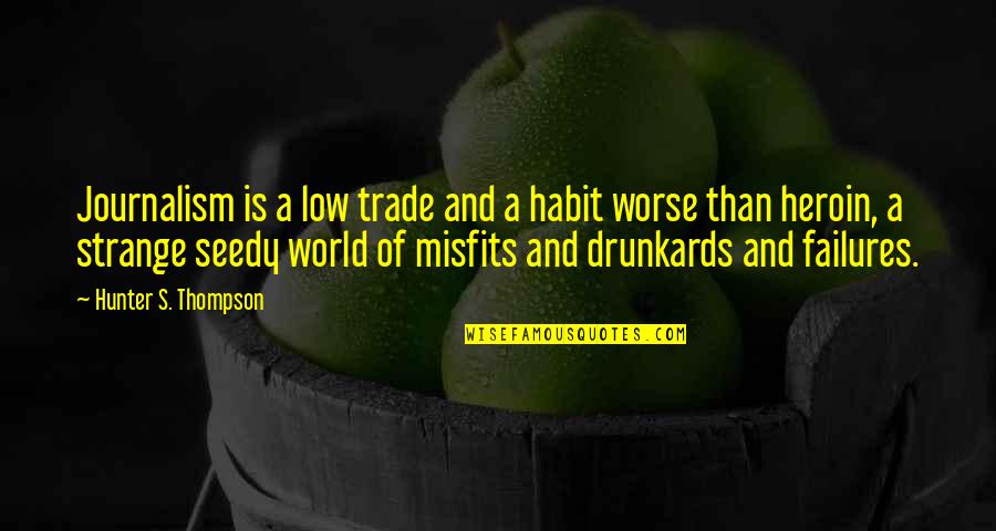 Preexistence Quotes By Hunter S. Thompson: Journalism is a low trade and a habit Preexistence Quotes By Hunter S. Thompson: Journalism is a low trade and a habit