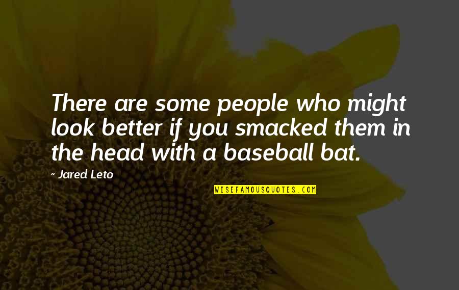 Preexistence Quotes By Jared Leto: There are some people who might look better Preexistence Quotes By Jared Leto: There are some people who might look better