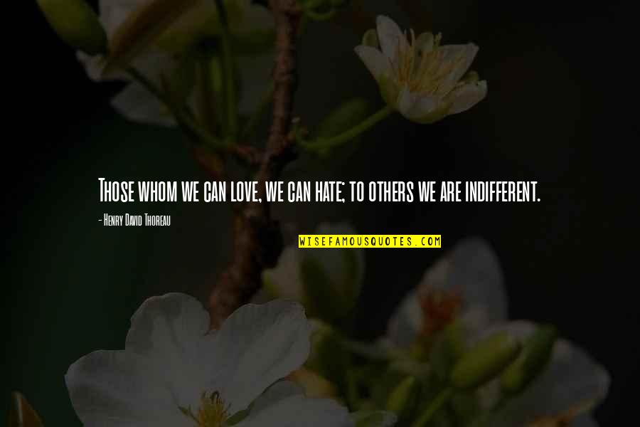 Preexistent Quotes By Henry David Thoreau: Those whom we can love, we can hate;