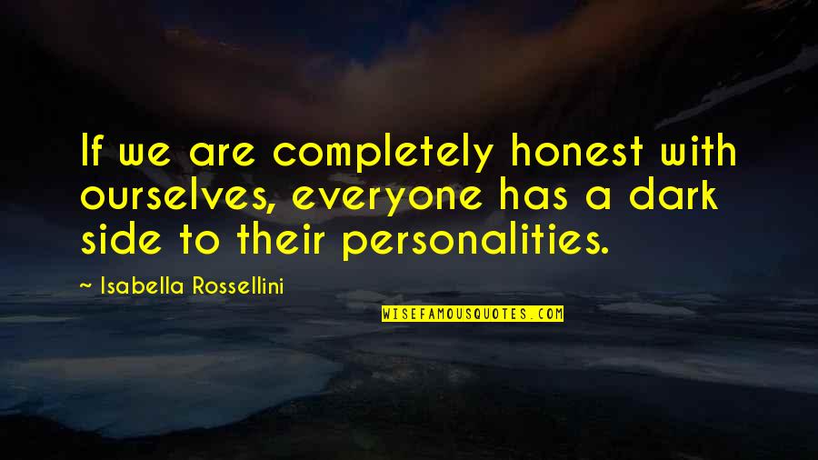 Preexistently Quotes By Isabella Rossellini: If we are completely honest with ourselves, everyone Preexistently Quotes By Isabella Rossellini: If we are completely honest with ourselves, everyone