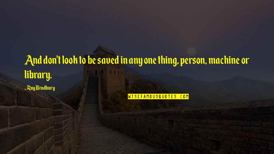 Preeyanuch Preaw Quotes By Ray Bradbury: And don't look to be saved in any