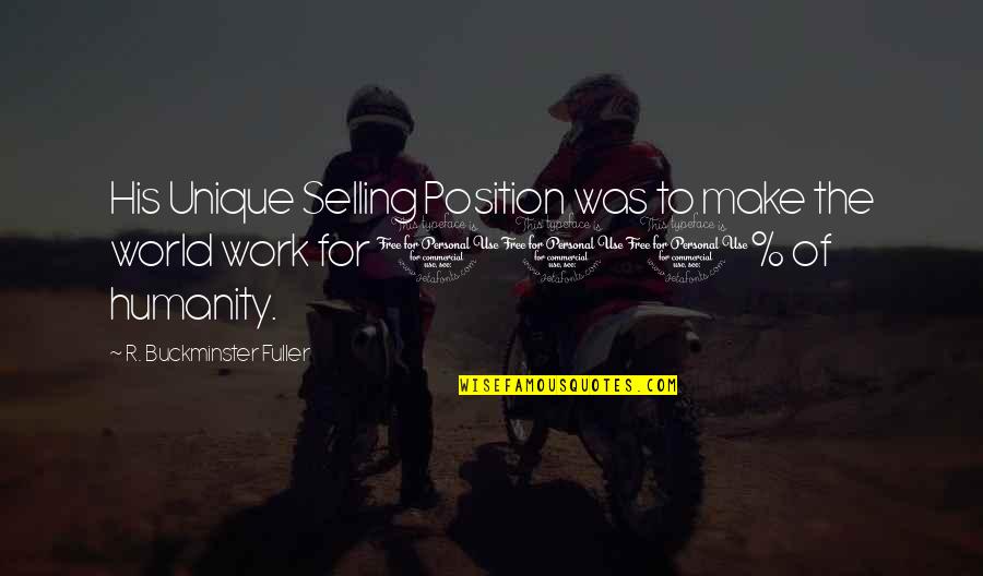 Preez Earz Quotes By R. Buckminster Fuller: His Unique Selling Position was to make the Preez Earz Quotes By R. Buckminster Fuller: His Unique Selling Position was to make the