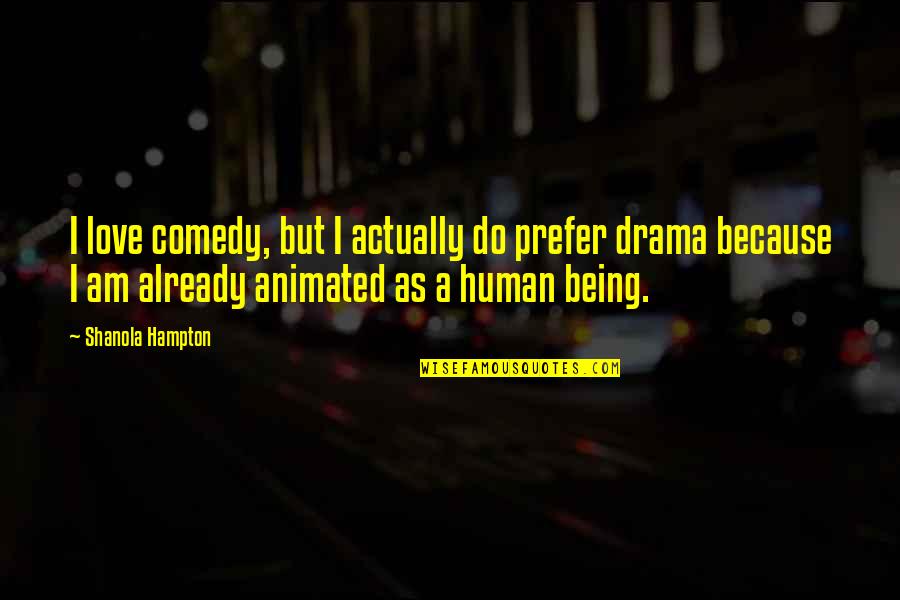 Preezhilton Quotes By Shanola Hampton: I love comedy, but I actually do prefer Preezhilton Quotes By Shanola Hampton: I love comedy, but I actually do prefer