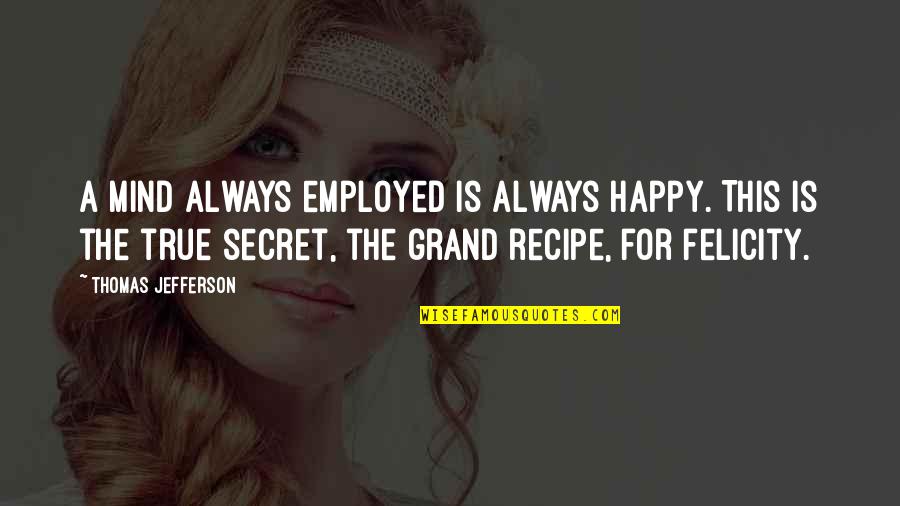 Preezhilton Quotes By Thomas Jefferson: A mind always employed is always happy. This