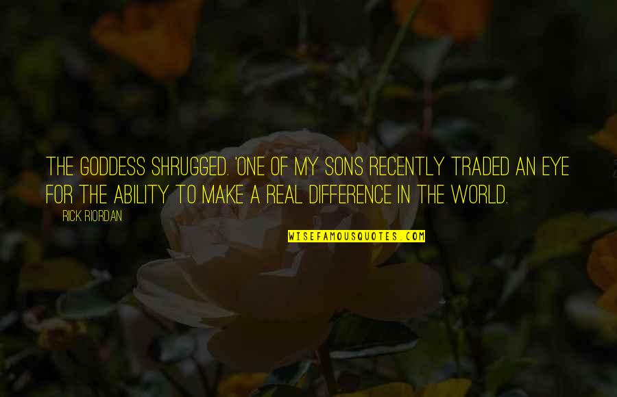 Prefabricadas Economicas Quotes By Rick Riordan: The goddess shrugged. 'One of my sons recently Prefabricadas Economicas Quotes By Rick Riordan: The goddess shrugged. 'One of my sons recently